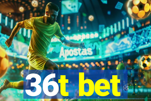 36t bet
